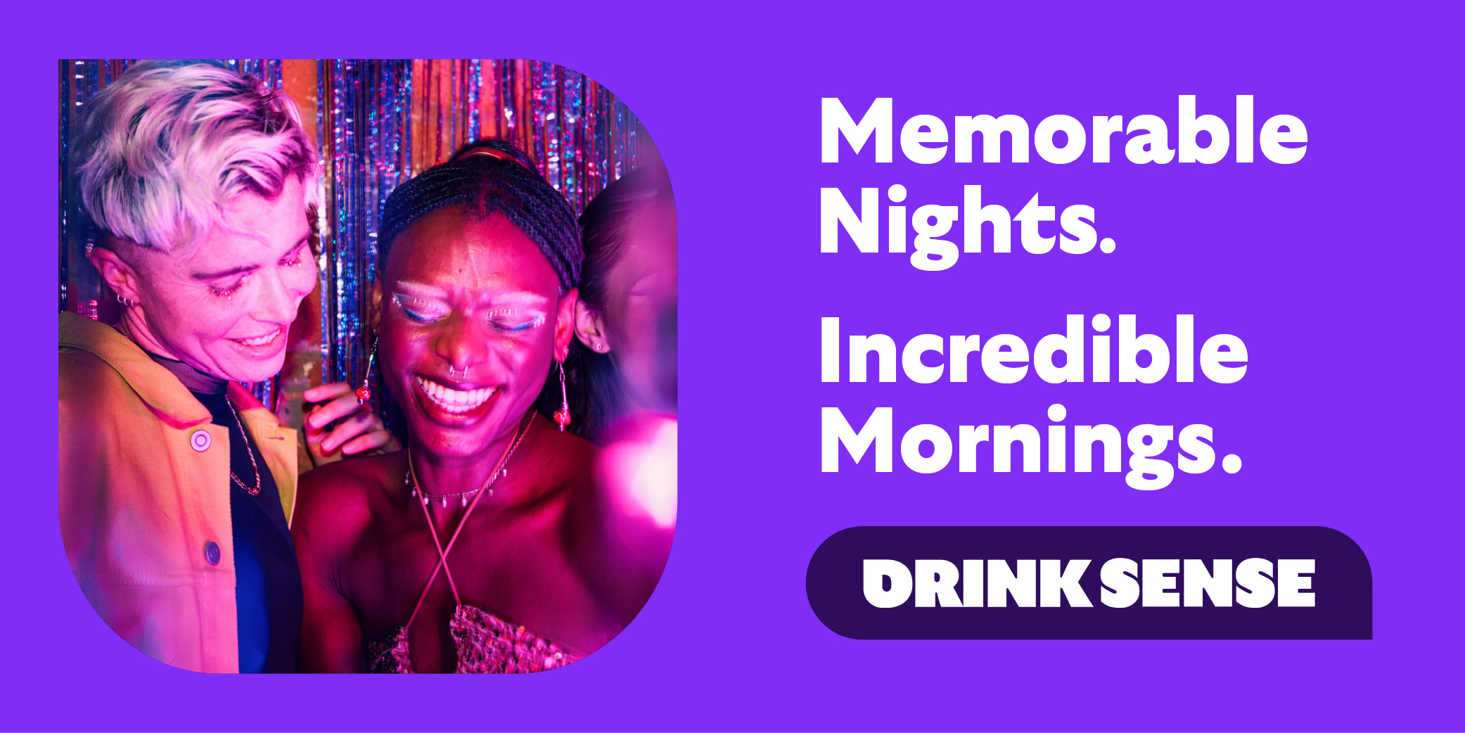 Friends enjoying an alcohol-free night out. Text: Memorable Nights. Incredible Mornings.