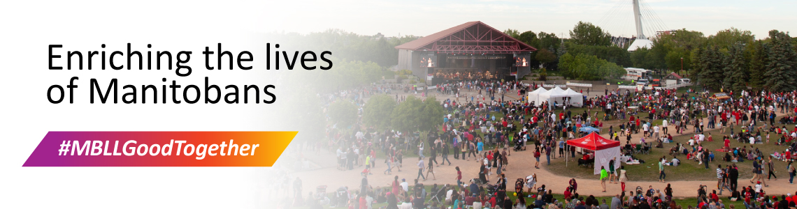 Enriching the lives of Manitobans. #MBLLGoodTogether